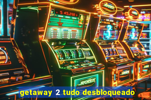 getaway 2 tudo desbloqueado